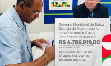 O Governo Municipal de Baixa Grande do Ribeiro assina convênio com a Caixa Econômica no valor de R$ 4.785.919,00