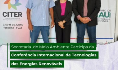 SECRETARIA DE MEIO AMBIENTE DE BAIXA GRANDE DO RIBEIRO PARTICIPA DA CONFERÊNCIA INTERNACIONAL DE TECNOLOGIAS DAS ENERGIAS RENOVÁVEIS