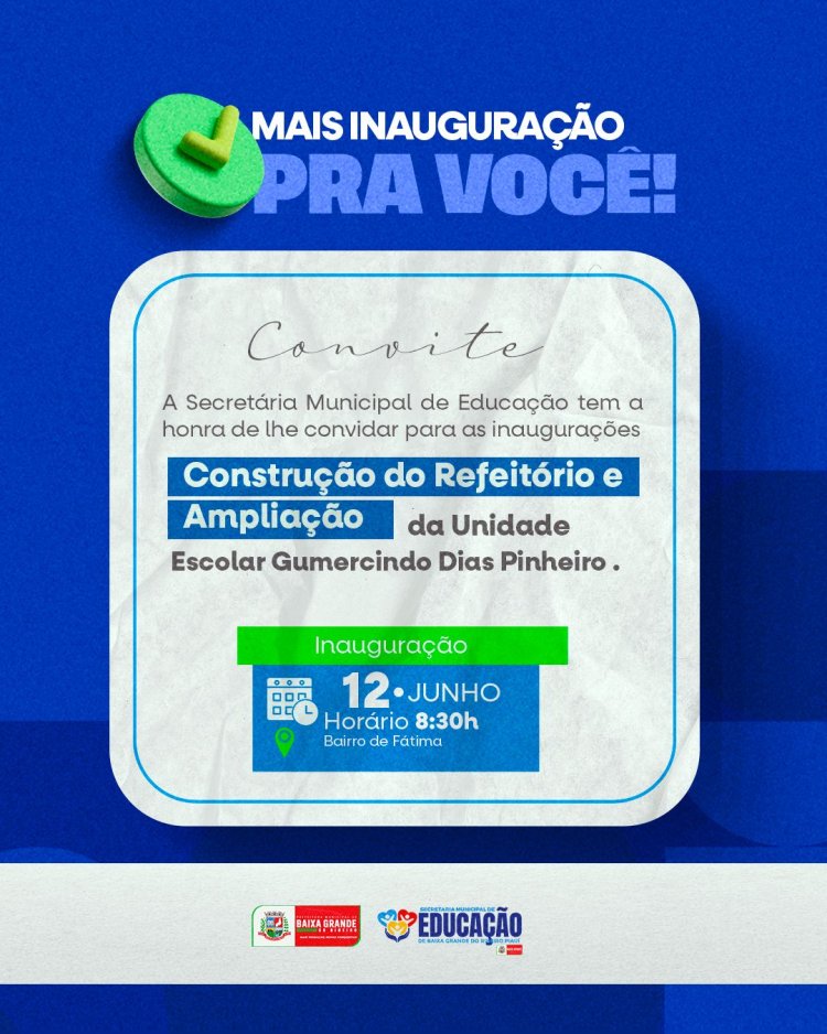 A PREFEITURA ATRAVÉS DA SECRETARIA DE EDUCAÇÃO CONVIDA  A POPULAÇÃO PARA PARTICIPAR DA INAUGURAÇÃO DA CONSTRUÇÃO E AMPLIAÇÃO DO REFEITÓRIO DA UND ESC GUMERCINDO DIAS PINHEIRO