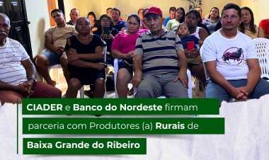 BANCO DO NORDESTE E CIADER DE BAIXA GRANDE DO RIBEIRO FIRMAM PARCERIA  COM PRODUTORES RURAIS