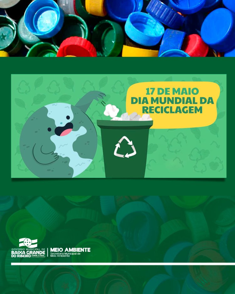 Dia Mundial da Reciclagem - 17 de maio